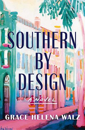 Southern by Design by Grace Helena Walz