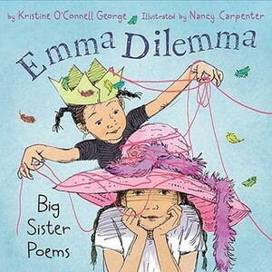 Emma Dilemma: Big Sister Poems by Kristine O'Connell George, Nancy Carpenter