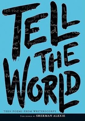 Tell the World by Bill Aguado, Richard Newirth, WritersCorps, Kenneth Carroll, Sherman Alexie