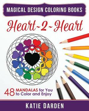 Heart 2 Heart: 48 Mandalas for You to Color & Enjoy by Magical Design Studios, Katie Darden
