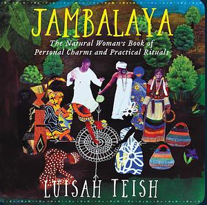 Jambalaya: The Natural Woman's Book of Personal Charms by Luisah Teish