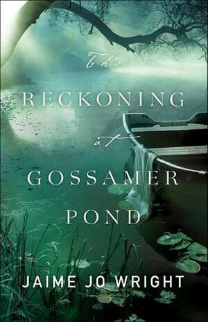 The Reckoning at Gossamer Pond by Jaime Jo Wright