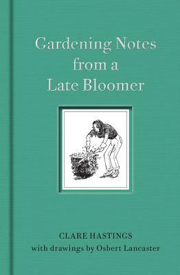 Gardening Notes from a Late Bloomer by Clare Hastings