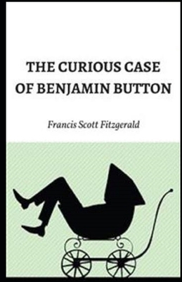 The Curious Case of Benjamin Button Illustrated by F. Scott Fitzgerald