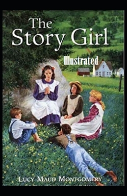 The Story Girl Illustrated by L.M. Montgomery