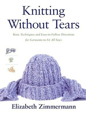 Knitting Without Tears: Basic Techniques and Easy-to-Follow Directions for Garments to Fit All Sizes by Elizabeth Zimmermann