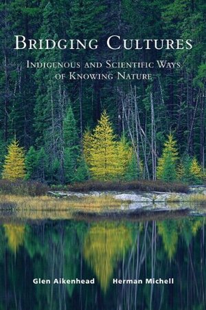 Bridging Cultures: Indigenous and Scientific Ways of Knowing Nature by Glen Aikenhead