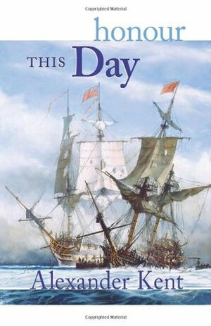 Honour this Day by Alexander Kent, Douglas Reeman