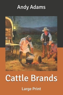 Cattle Brands: Large Print by Andy Adams