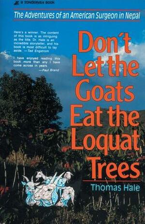 Don't Let the Goats Eat the Loquat Trees: The Adventures of an American Surgeon in Nepal by Thomas Hale
