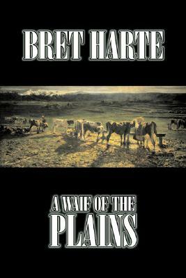 A Waif of the Plains by Bret Harte, Fiction, Classics, Westerns, Historical by Bret Harte