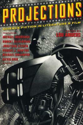 Projections: Science Fiction in Literature & Film by Lou Anders