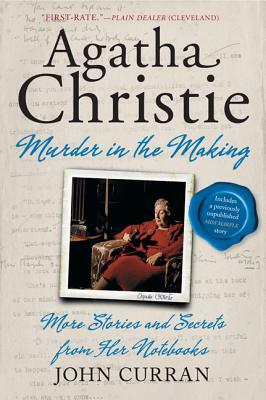 Agatha Christie: Murder in the Making: More Stories and Secrets from Her Notebooks by John Curran