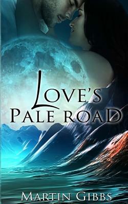 Love's Pale Road by Martin Gibbs