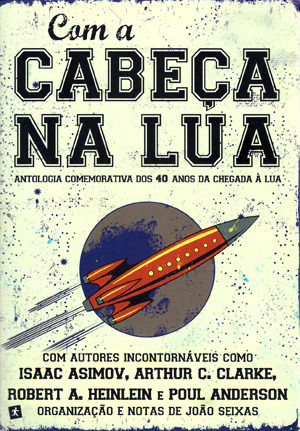 Com a Cabeça na Lua by Isaac Asimov, José Saraiva, Vic Phillips, Arthur C. Clarke, Frank M. Robinson, Mário Matos, H.B. Fyfe, João Seixas, Robert A. Heinlein, Poul Anderson, Thomas M. Disch