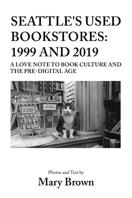 Seattle's Used Bookstores: 1999 and 2019: A Love Note to Book Culture and the Pre-Digital Age by Mary Brown