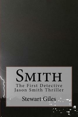 Smith: The First detective Jason Smith Thriller by Stewart Giles