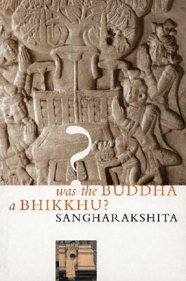 Was the Buddha a Bhikkhu? by Sangharakshita