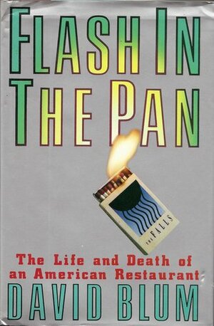 FLASH IN THE PAN: LIFE AND DEATH OF AN AMERICAN RESTAURANT by David Blum