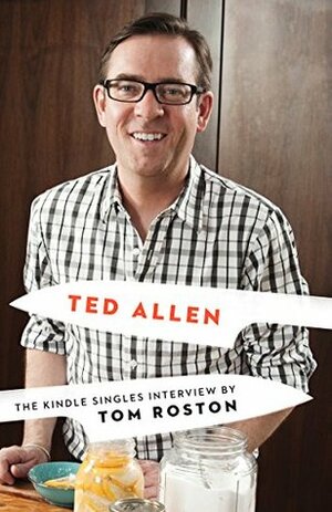 Ted Allen: The Kindle Singles Interview (Kindle Single) by Tom Roston