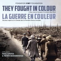 They Fought in Colour / La Guerre en couleur: A New Look at Canada's First World War Effort / Nouveau regard sur le Canada dans la Première Guerre mondiale by Paul Gross, The Vimy Foundation, Peter Mansbridge