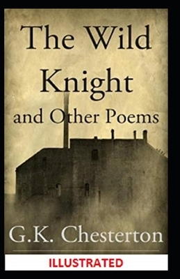 "The Wild Knight And Other Poems Illustrated" by G.K. Chesterton