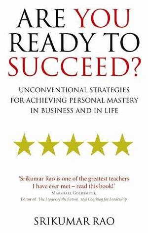 Are You Ready to Succeed?: Unconventional strategies for achieving personal mastery in business and by Srikumar Rao (2007) Paperback by Srikumar Rao, Srikumar Rao