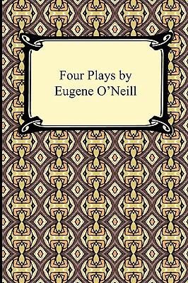 Four Plays by Eugene O'Neill by Eugene O'Neill