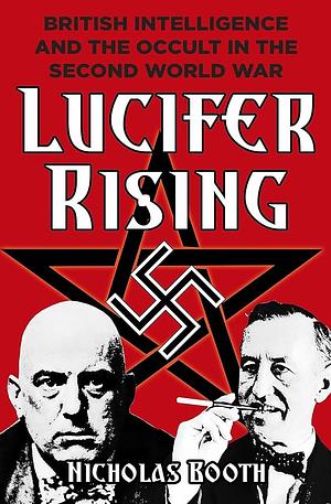 Lucifer Rising: British Intelligence and the Occult in the Second World War by Nicholas Booth