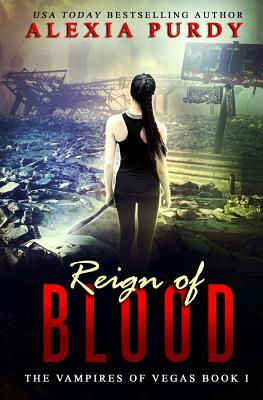 Reign of Blood (the Vampires of Vegas Book I) by Alexia Purdy