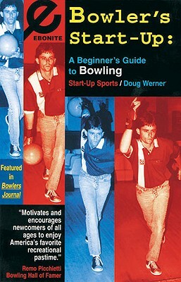 Bowler's Start-Up: A Beginner's Guide to Bowling by Doug Werner