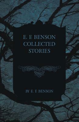 E. F. Benson Collected Stories by E.F. Benson