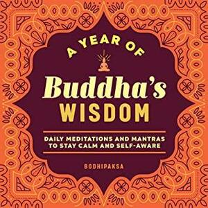 A Year of Buddha's Wisdom: Daily Meditations and Mantras to Stay Calm and Self-Aware by Bodhipaksa