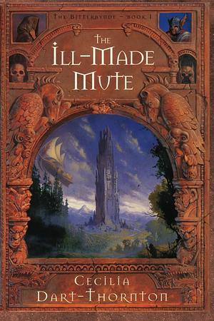 The Ill-Made Mute - Special Edition: The Bitterbynde Book #1 by Cecilia Dart-Thornton
