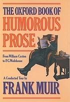 The Oxford Book of Humorous Prose: From William Caxton to P. G. Wodehouse: a conducted tour by Frank Muir