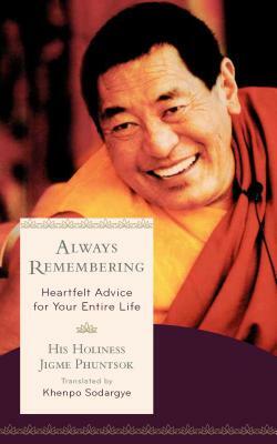 Always Remembering: Heartfelt Advice for Your Entire Life by Jigme Phuntsok