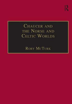 Chaucer and the Norse and Celtic Worlds by Rory McTurk