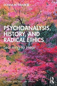 Psychoanalysis, History, and Radical Ethics: Learning to Hear by Donna Orange