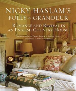 Nicky Haslam's Folly de Grandeur: Romance and Revival in an English Country House by Nicky Haslam