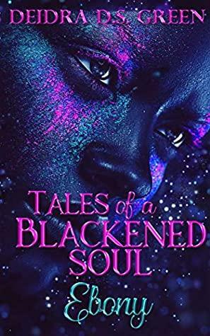 Ebony: Tales of a Blackened Soul by Deidra D.S. Green