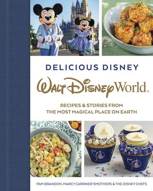 Delicious Disney: Walt Disney World: RecipesStories from The Most Magical Place on Earth by Marcy Smothers, The Disney Chefs, Pam Brandon