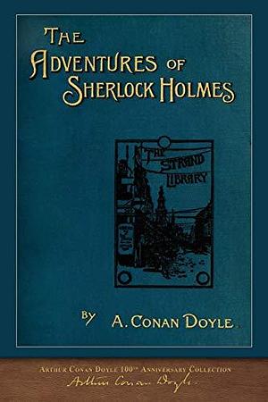 The Adventures of Sherlock Holmes (100th Anniversary Edition): With 100 Original Illustrations by Arthur Conan Doyle, Signey Paget