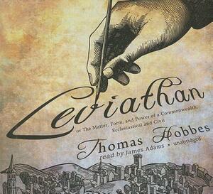 Leviathan: Or the Matter, Form, and Power of a Commonwealth, Ecclesiastical and Civil by Thomas Hobbes