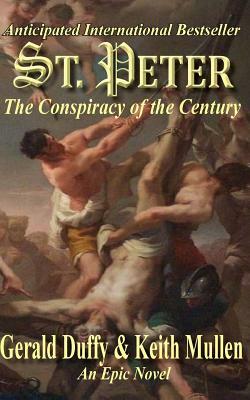 St. Peter The Conspiracy of the Century by Keith Mullen, Gerald Duffy