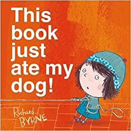 This Book Just Ate My Dog! by Richard Byrne