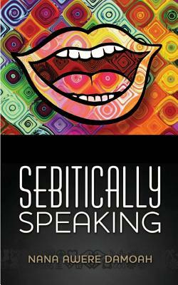 Sebitically Speaking by Nana Awere Damoah