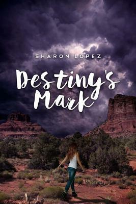 Destiny's Mark by Sharon Lopez