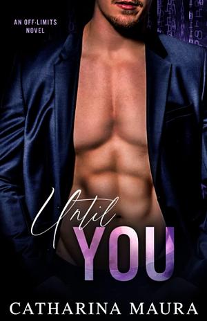 Until You: A Brother's Best Friend Standalone by Catharina Maura, Catharina Maura