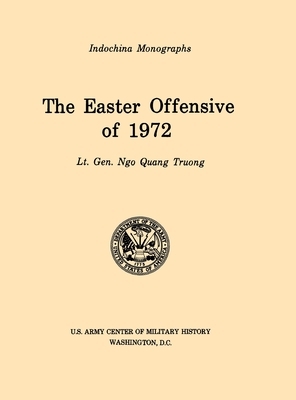 The Easter Offensive of 1972 (U.S. Army Center for Military History Indochina Monograph series) by Ngo Quan Truong