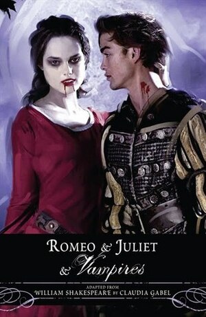 Romeo and Juliet and Vampires by Claudia Gabel, William Shakespeare